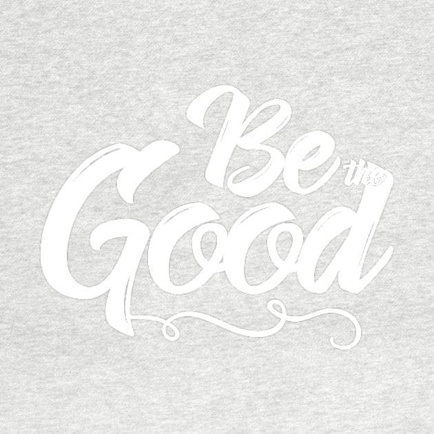 Be the Good by IlanaArt